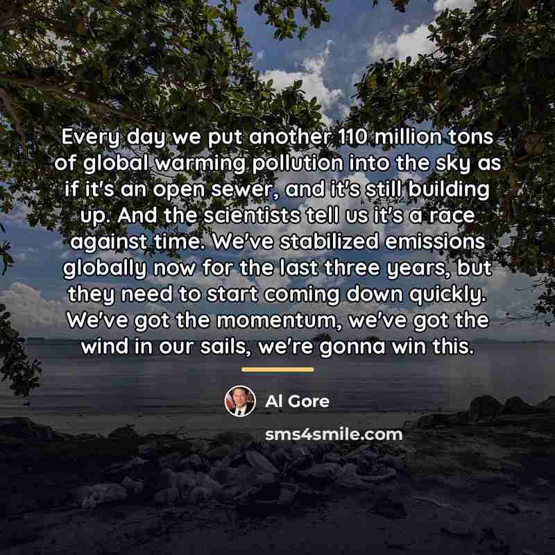 “Every day we put another 110 million tons of global…” quote by Al Gore
