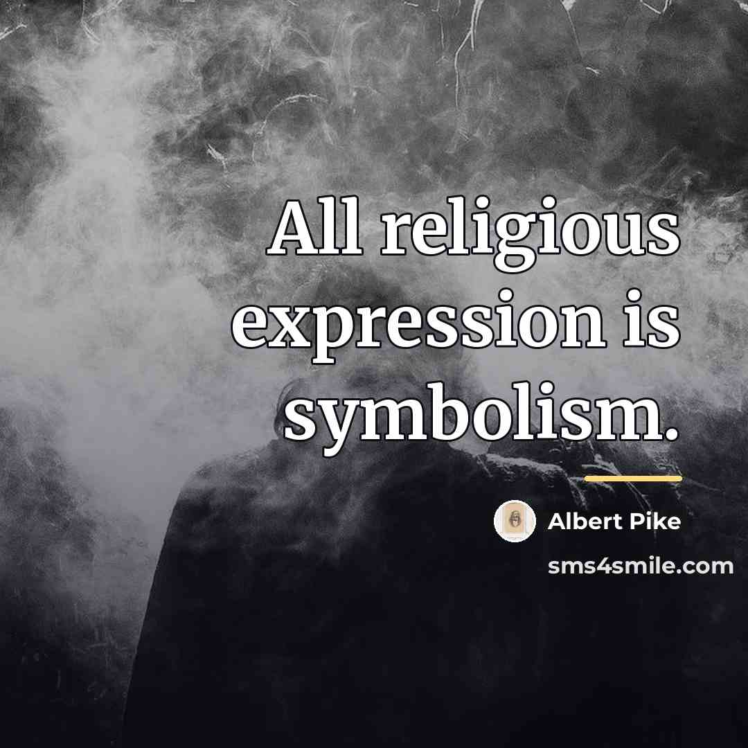 “All religious expression is symbolism.…” quote by Albert Pike
