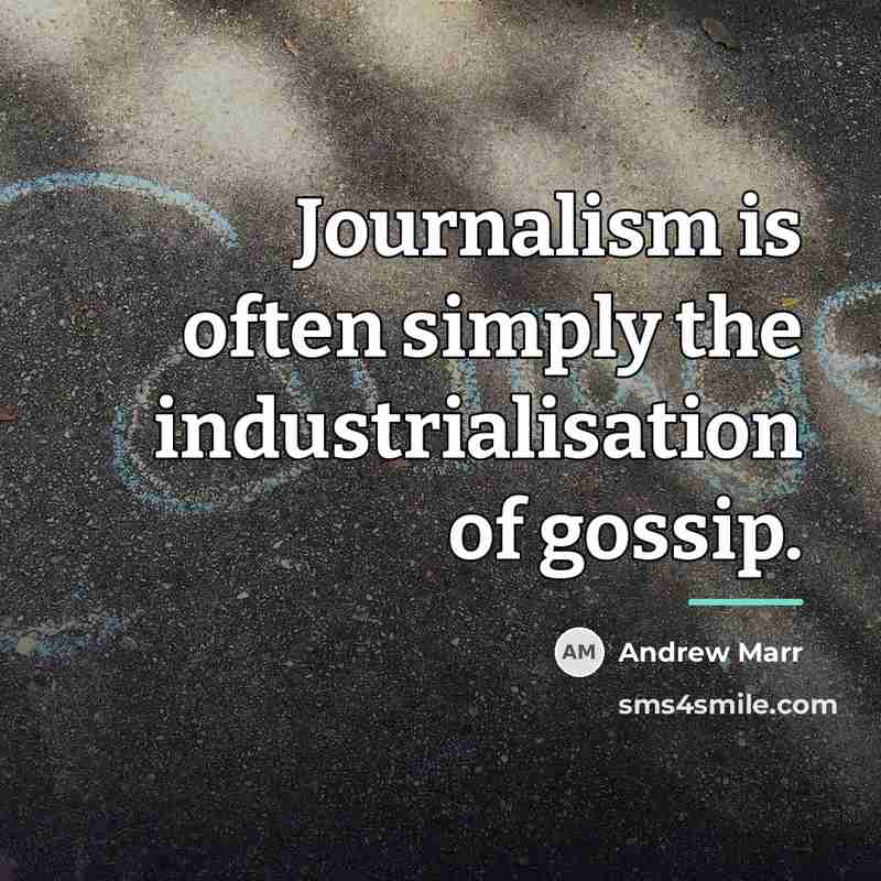 “Journalism is often simply the industrialisation of gossip.…” quote by Andrew Marr