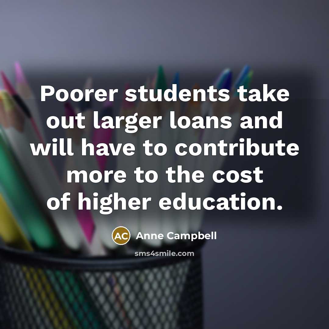 “Poorer students take out larger loans and will have to…” quote by Anne Campbell