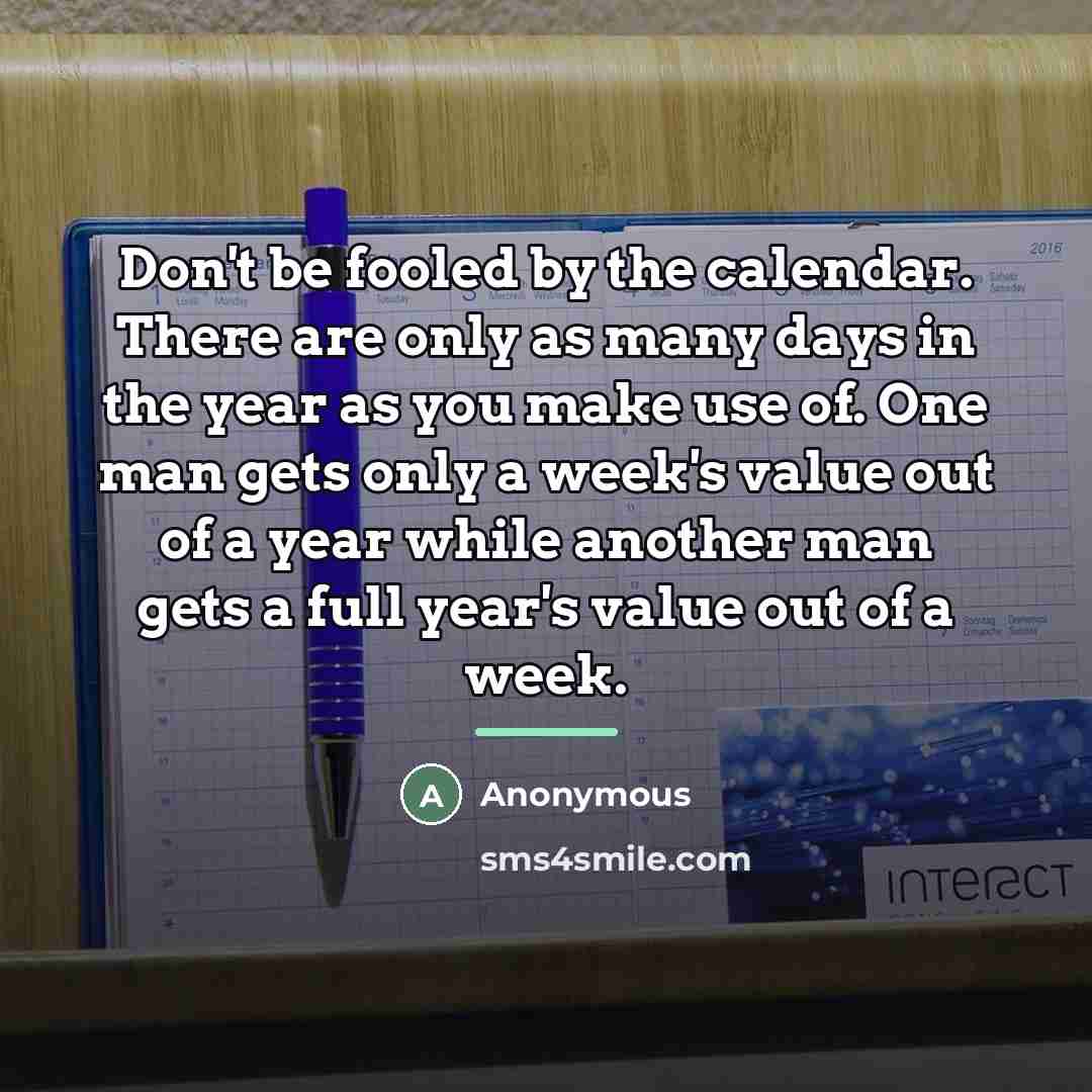 “Don't be fooled by the calendar. There are only as…” quote by Charles Richard