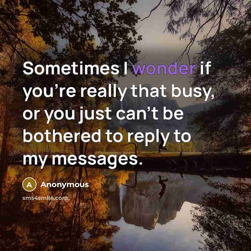 “Sometimes I wonder if you're really that busy, or you…” quote by Anonymous