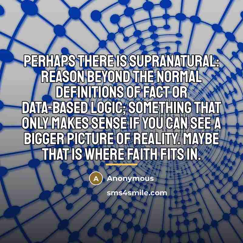 “Perhaps there is supranatural: reason beyond the normal definitions of…” quote by Anonymous