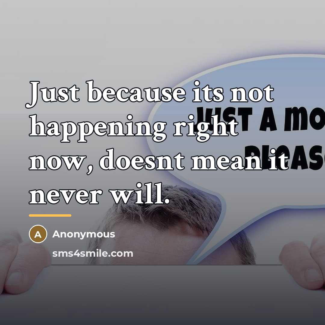 “Just because its not happening right now, doesnt mean it…” quote by Anonymous