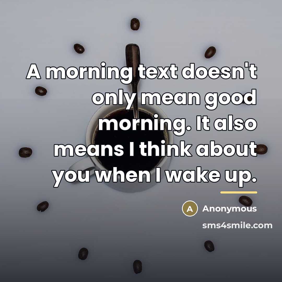 “A morning text doesn't only mean good morning. It also…” quote by Anonymous