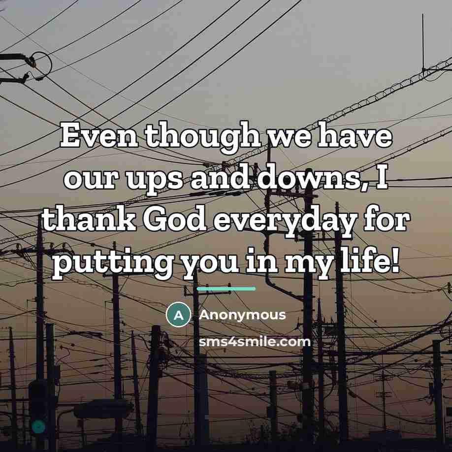 “Even though we have our ups and downs, I thank…” quote by Anonymous