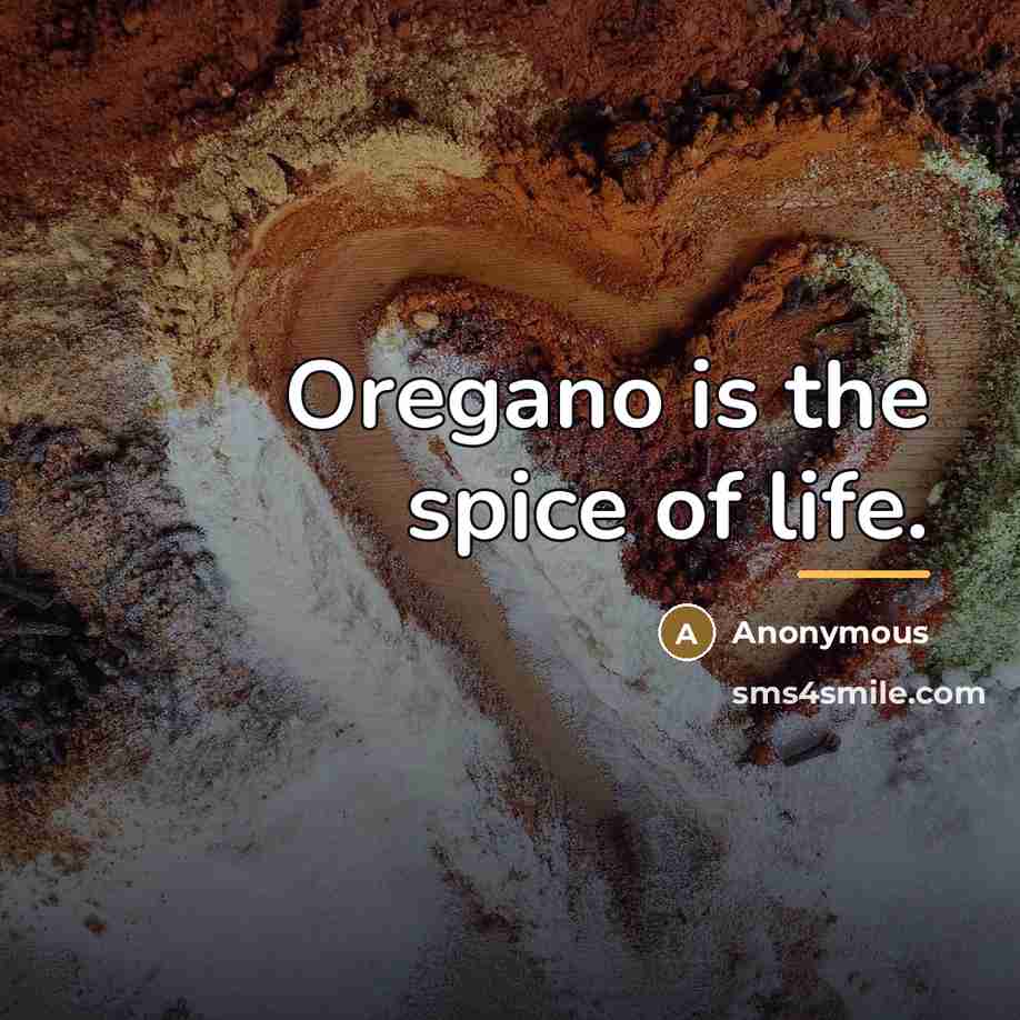 “Oregano is the spice of life.…” quote by Anonymous