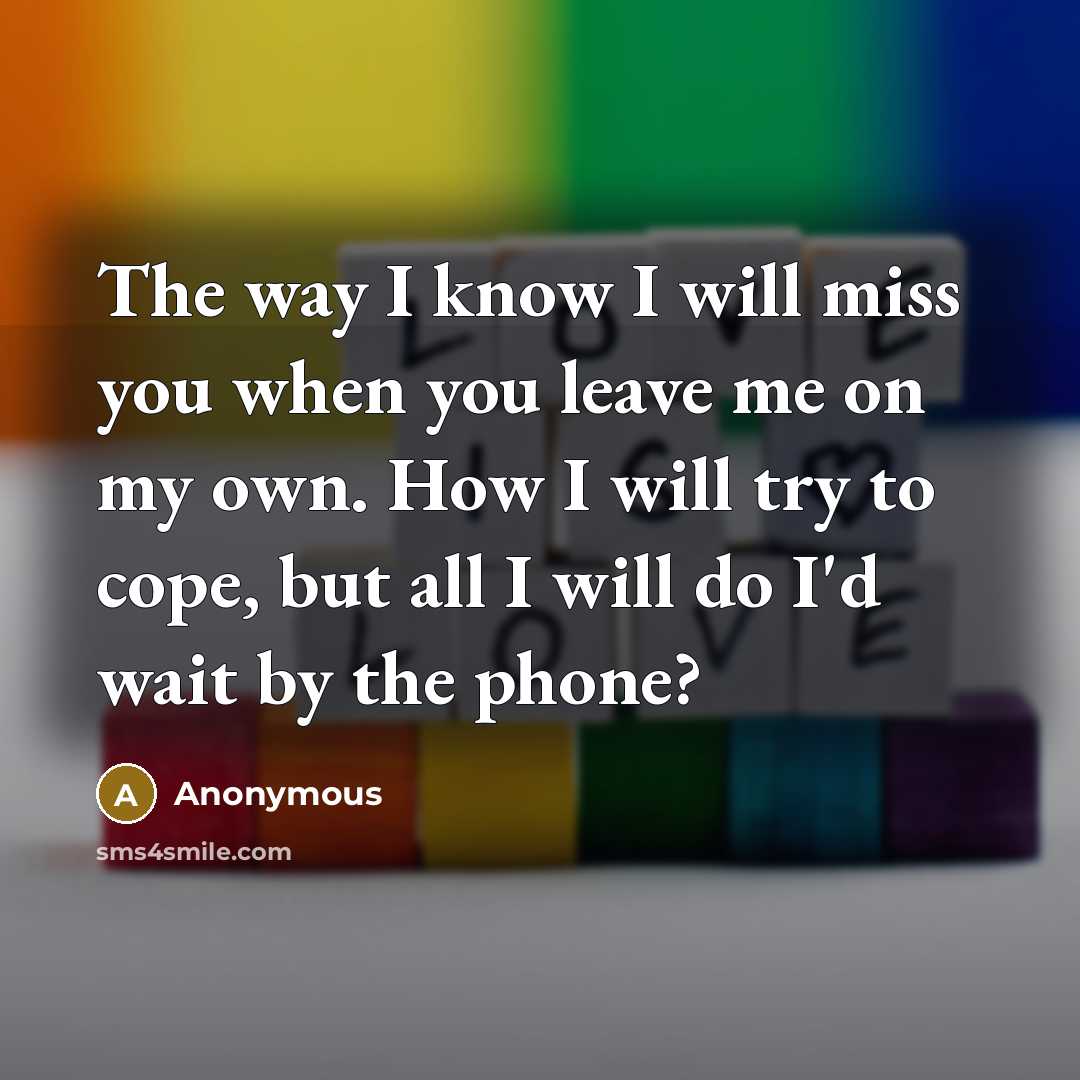 “The way I know I will miss you when you…” quote by Anonymous