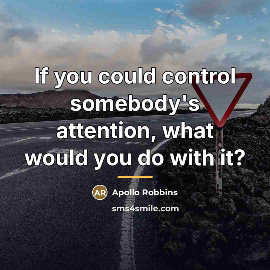 “If you could control somebody's attention, what would you do…” quote by Apollo Robbins