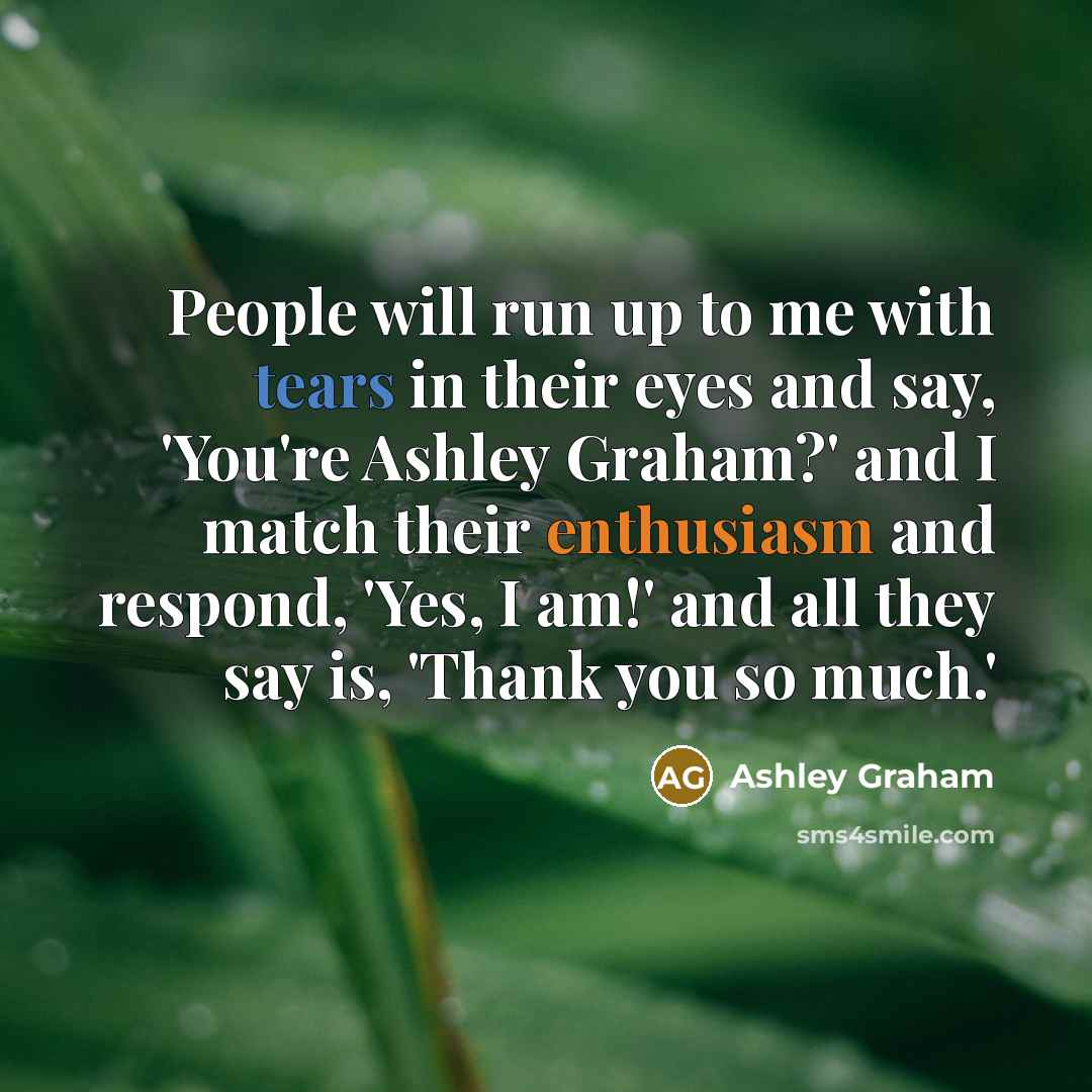 “People will run up to me with tears in their…” quote by Ashley Graham