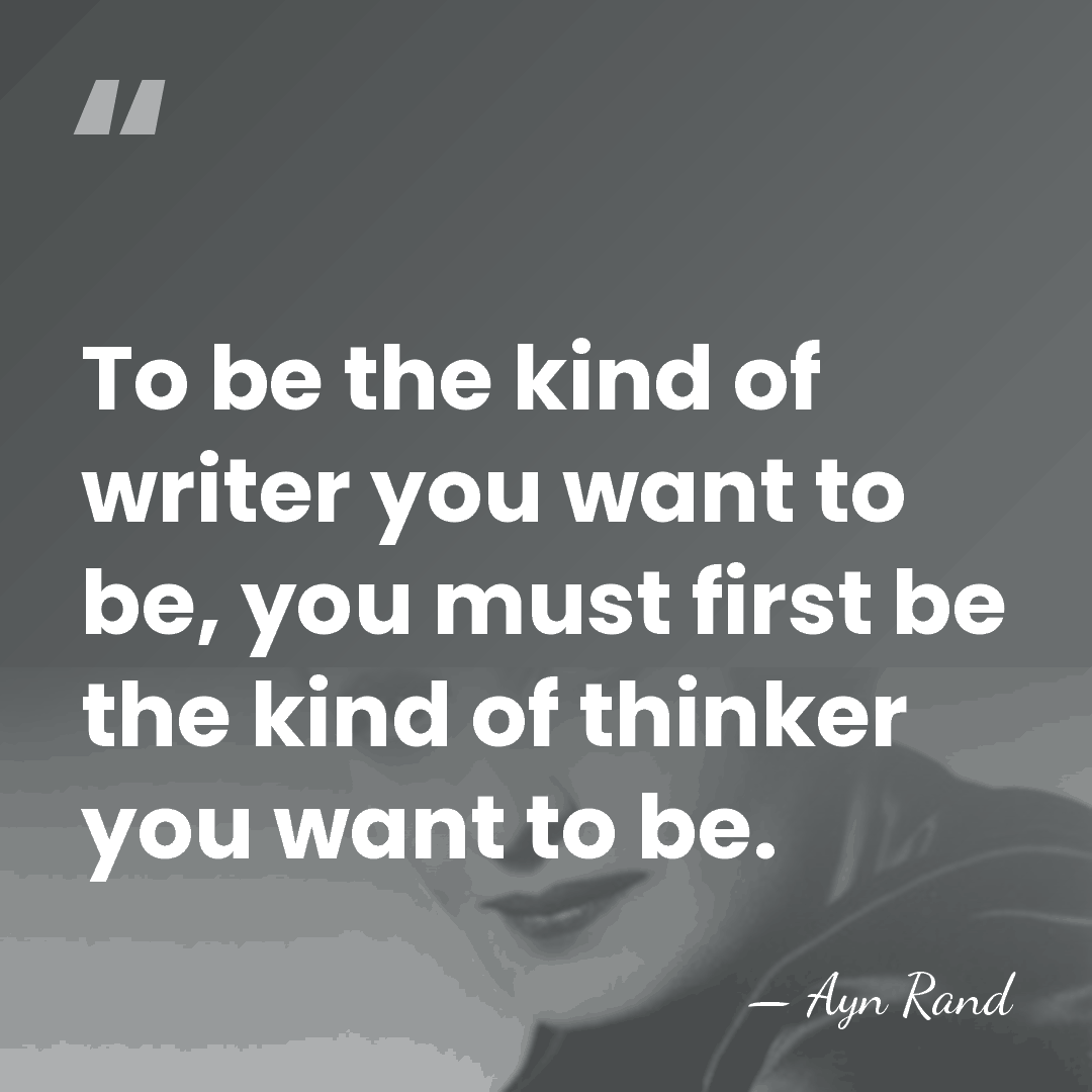 To be the kind of writer you want to be, you must&hellip; - Ayn Rand