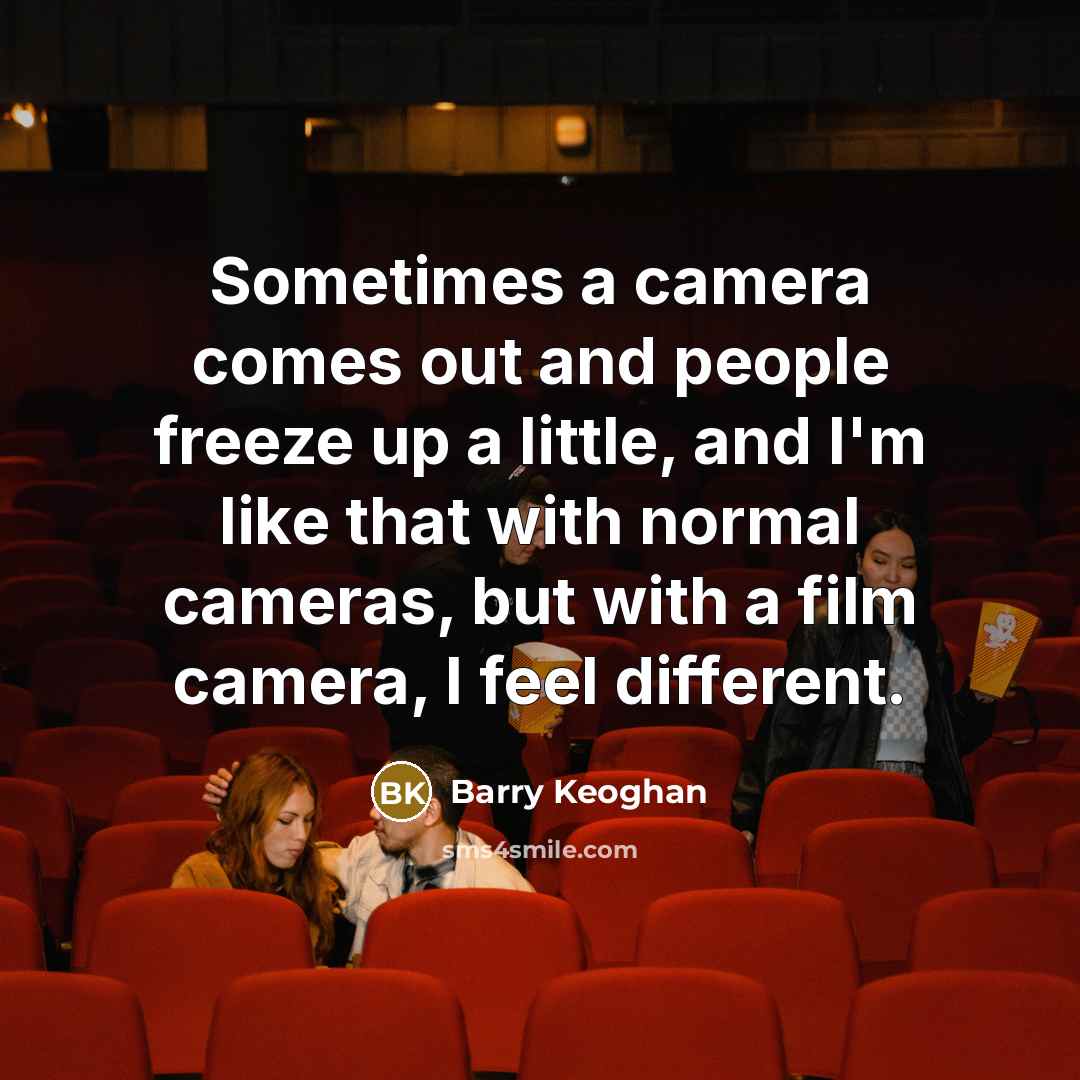 “Sometimes a camera comes out and people freeze up a…” quote by Barry Keoghan
