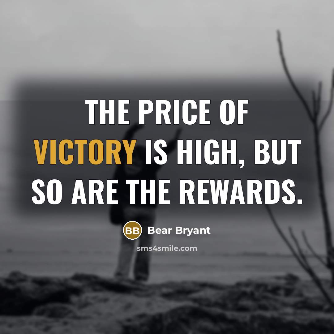 “The price of victory is high, but so are the…” quote by Bear Bryant