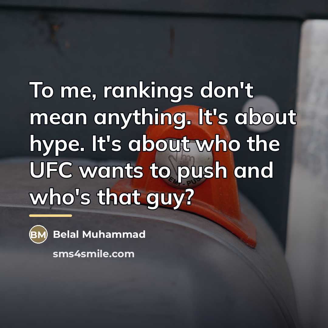 “To me, rankings don't mean anything. It's about hype. It's…” quote by Belal Muhammad
