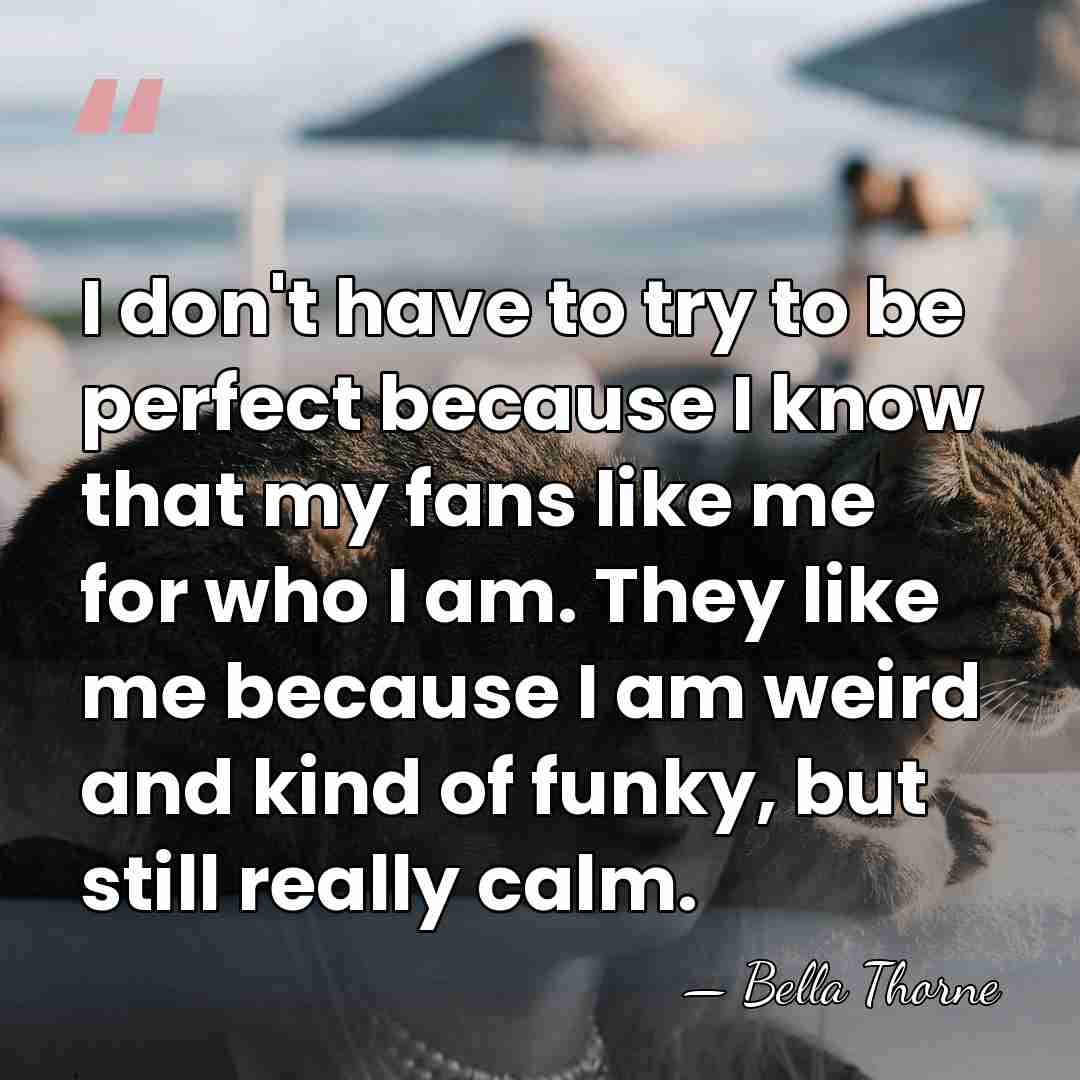 I don't have to try to be perfect because I know that&hellip; - Bella Thorne