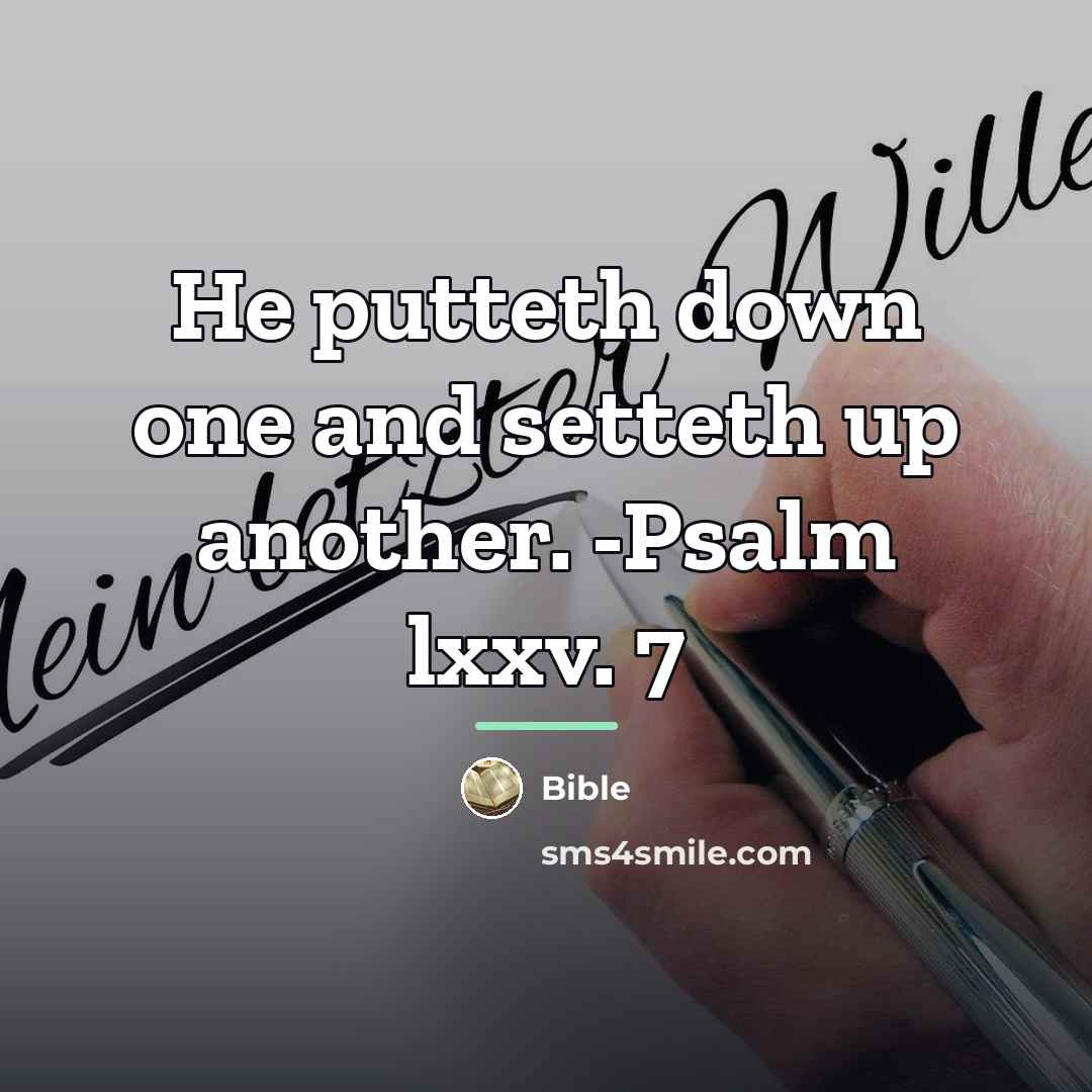 “He putteth down one and setteth up another. -Psalm lxxv.…” quote by Bible