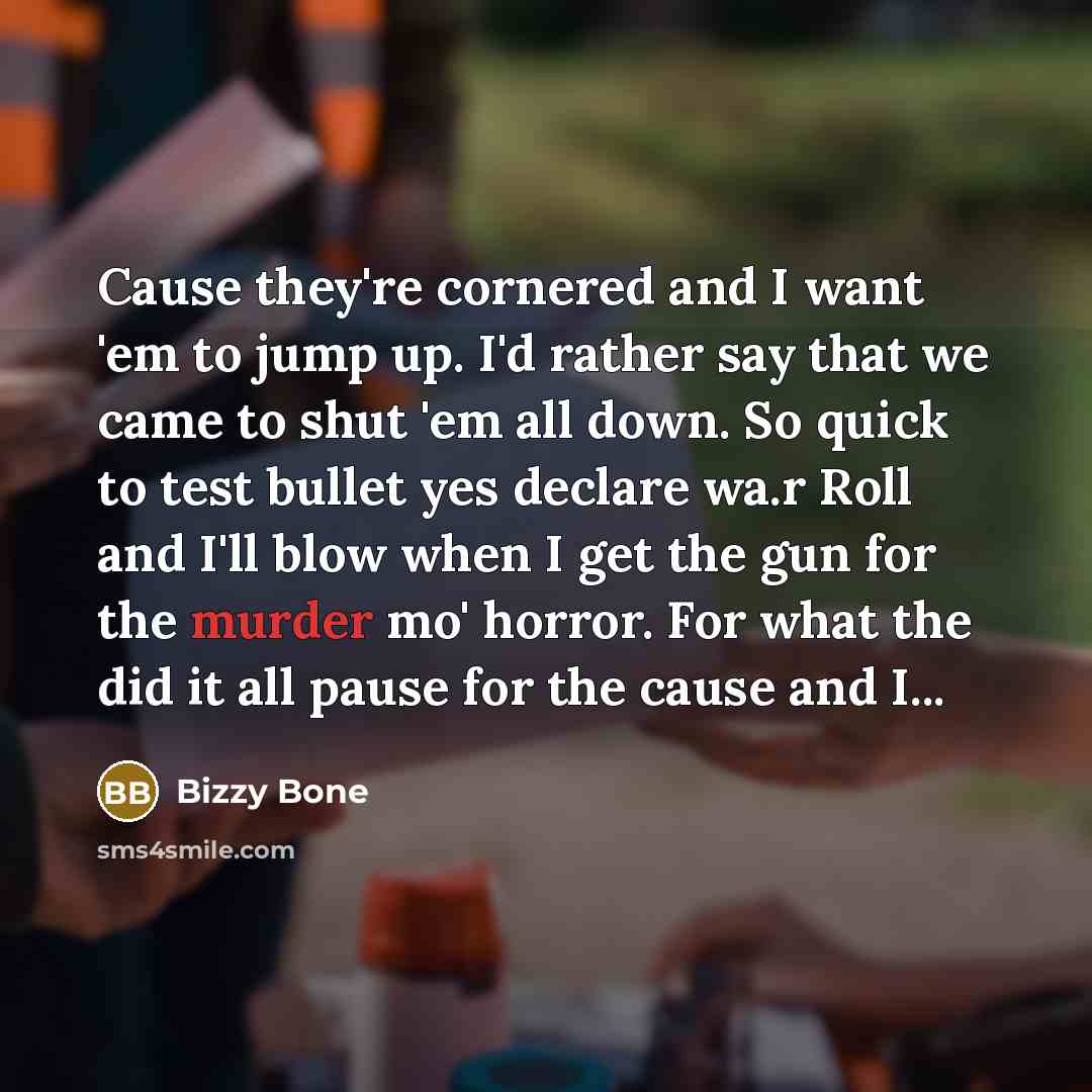 “Cause they're cornered and I want 'em to jump up.…” quote by Bizzy Bone