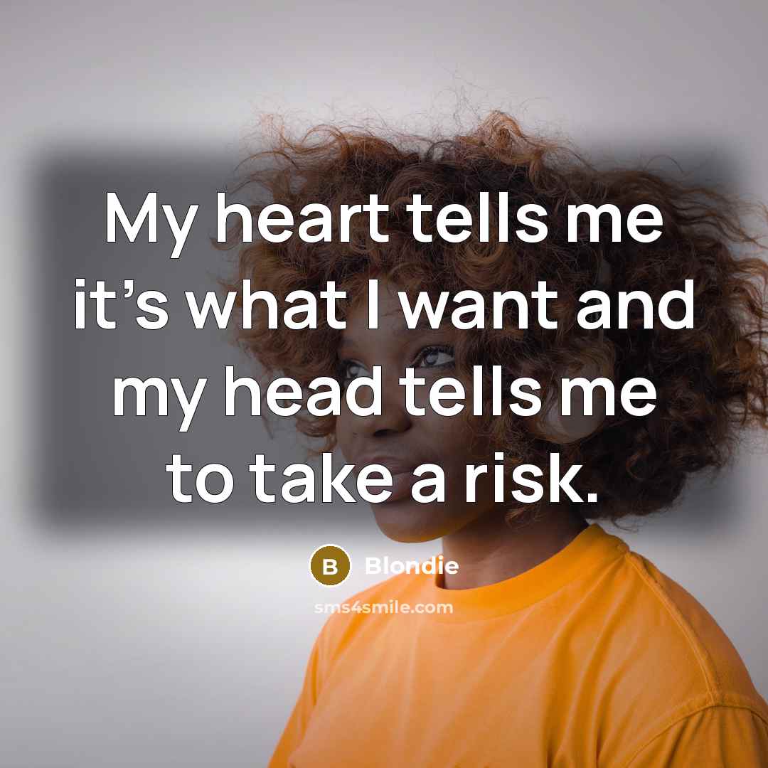 “My heart tells me it's what I want and my…” quote by Blondie