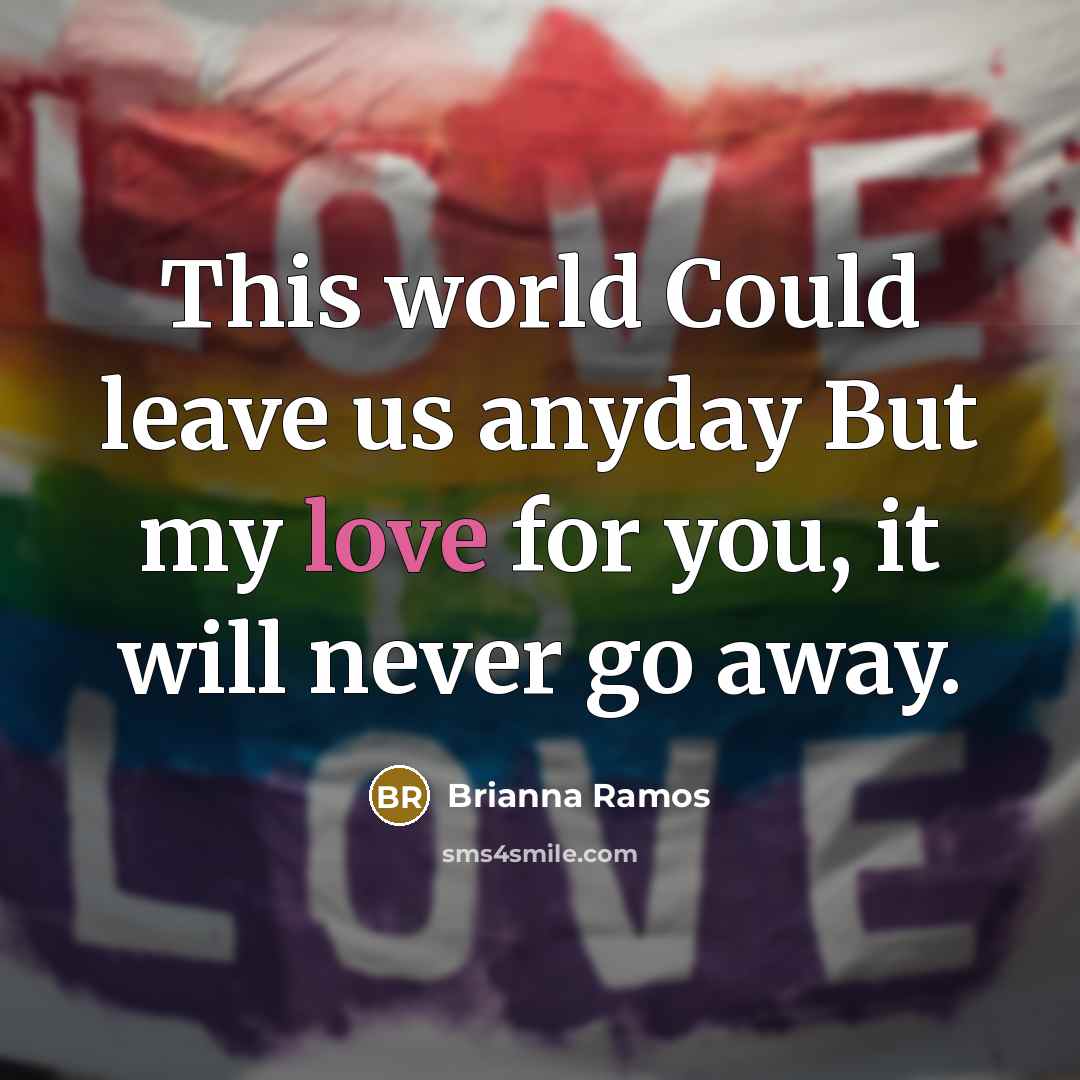 “This world Could leave us anyday But my love for…” quote by Brianna Ramos
