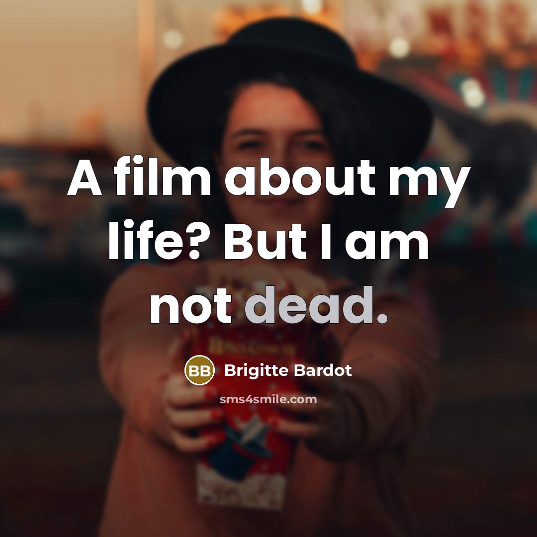 “A film about my life? But I am not dead.…” quote by Brigitte Bardot