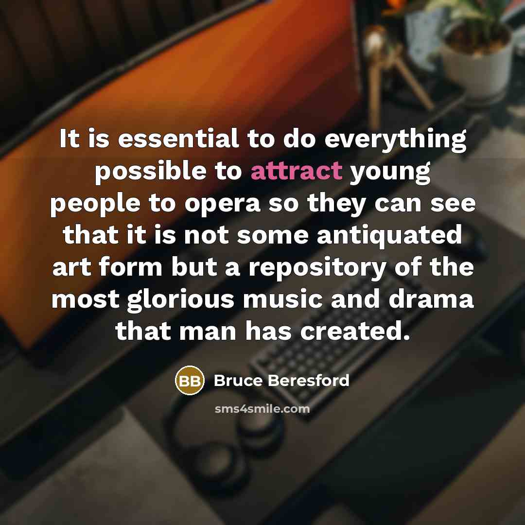 “It is essential to do everything possible to attract young…” quote by Bruce Beresford
