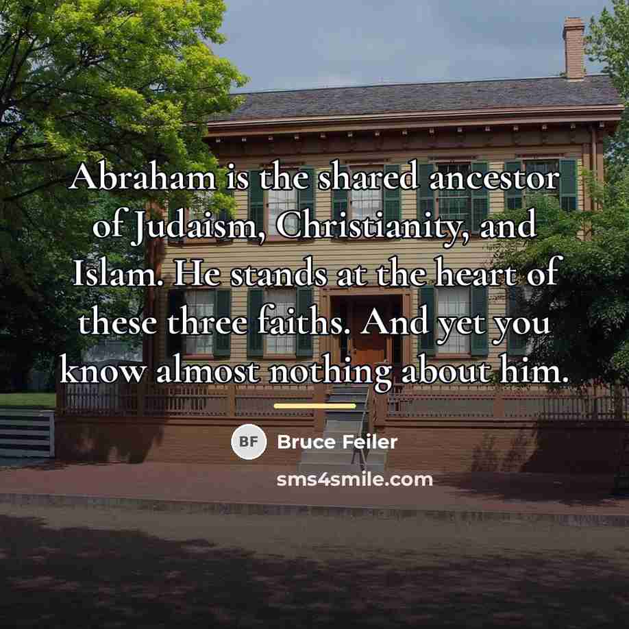 “Abraham is the shared ancestor of Judaism, Christianity, and Islam.…” quote by Bruce Feiler