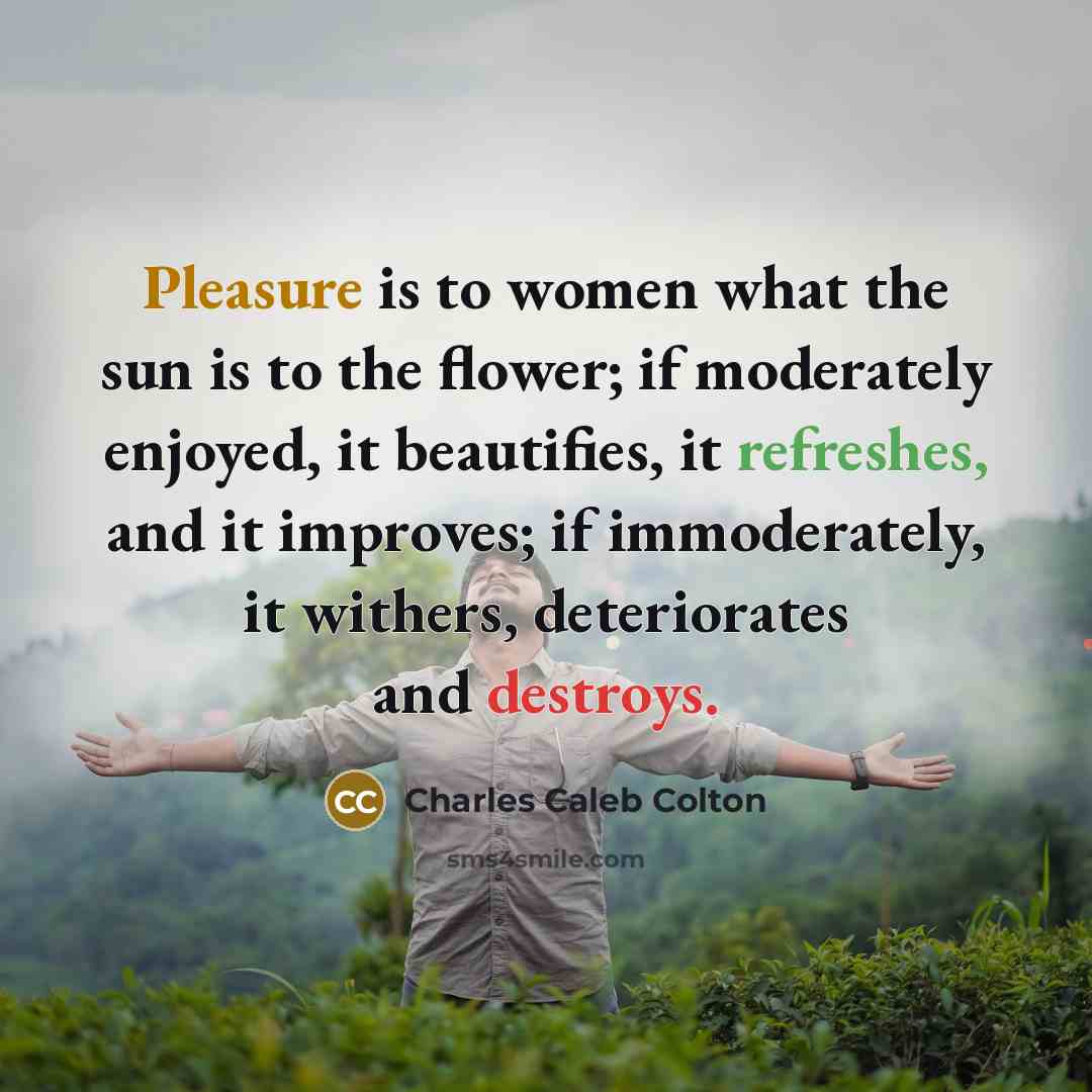 “Pleasure is to women what the sun is to the…” quote by Charles Caleb Colton