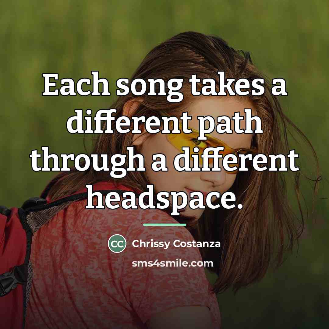 “Each song takes a different path through a different headspace.…” quote by Chrissy Costanza