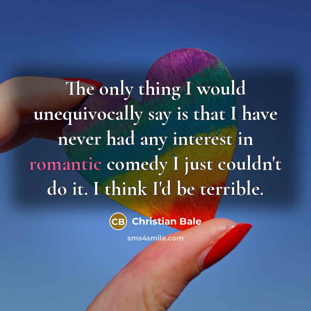“The only thing I would unequivocally say is that I…” quote by Christian Bale