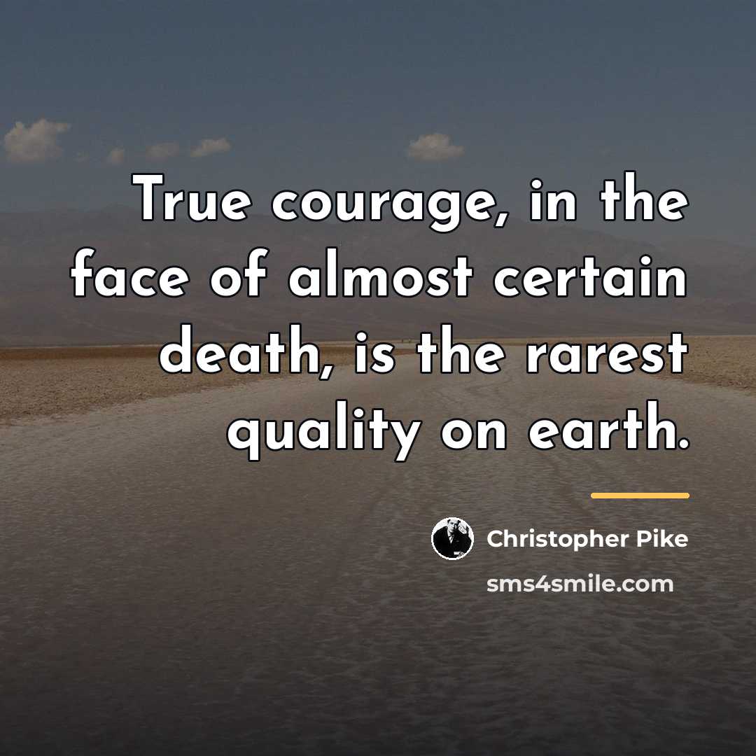 “True courage, in the face of almost certain death, is…” quote by Christopher Pike