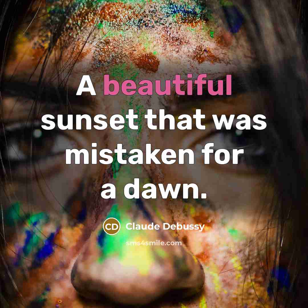 “A beautiful sunset that was mistaken for a dawn.…” quote by Claude Debussy