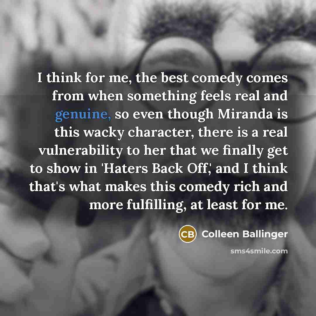 “I think for me, the best comedy comes from when…” quote by Colleen Ballinger