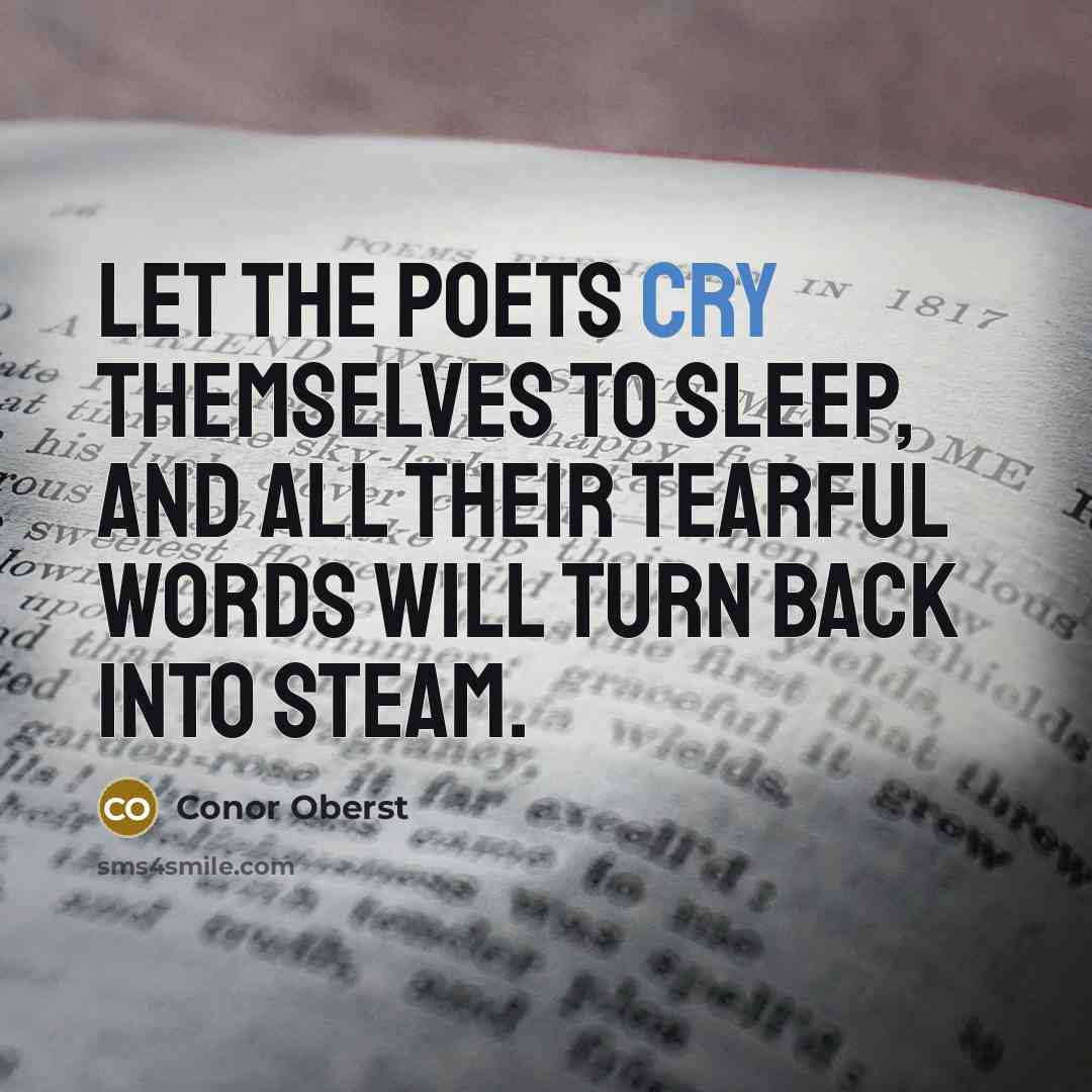 “Let the poets cry themselves to sleep, and all their…” quote by Conor Oberst