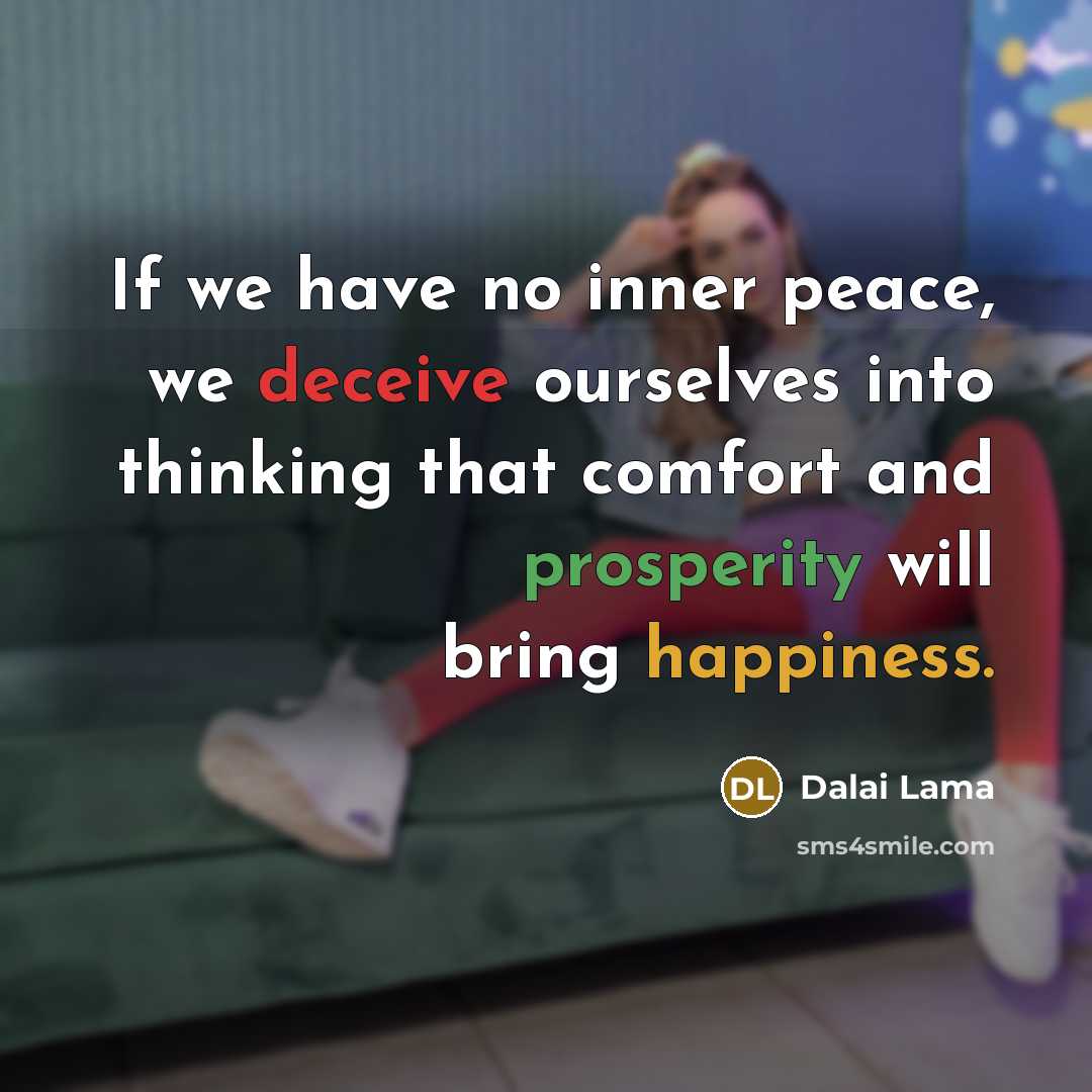 “If we have no inner peace, we deceive ourselves into…” quote by Dalai Lama