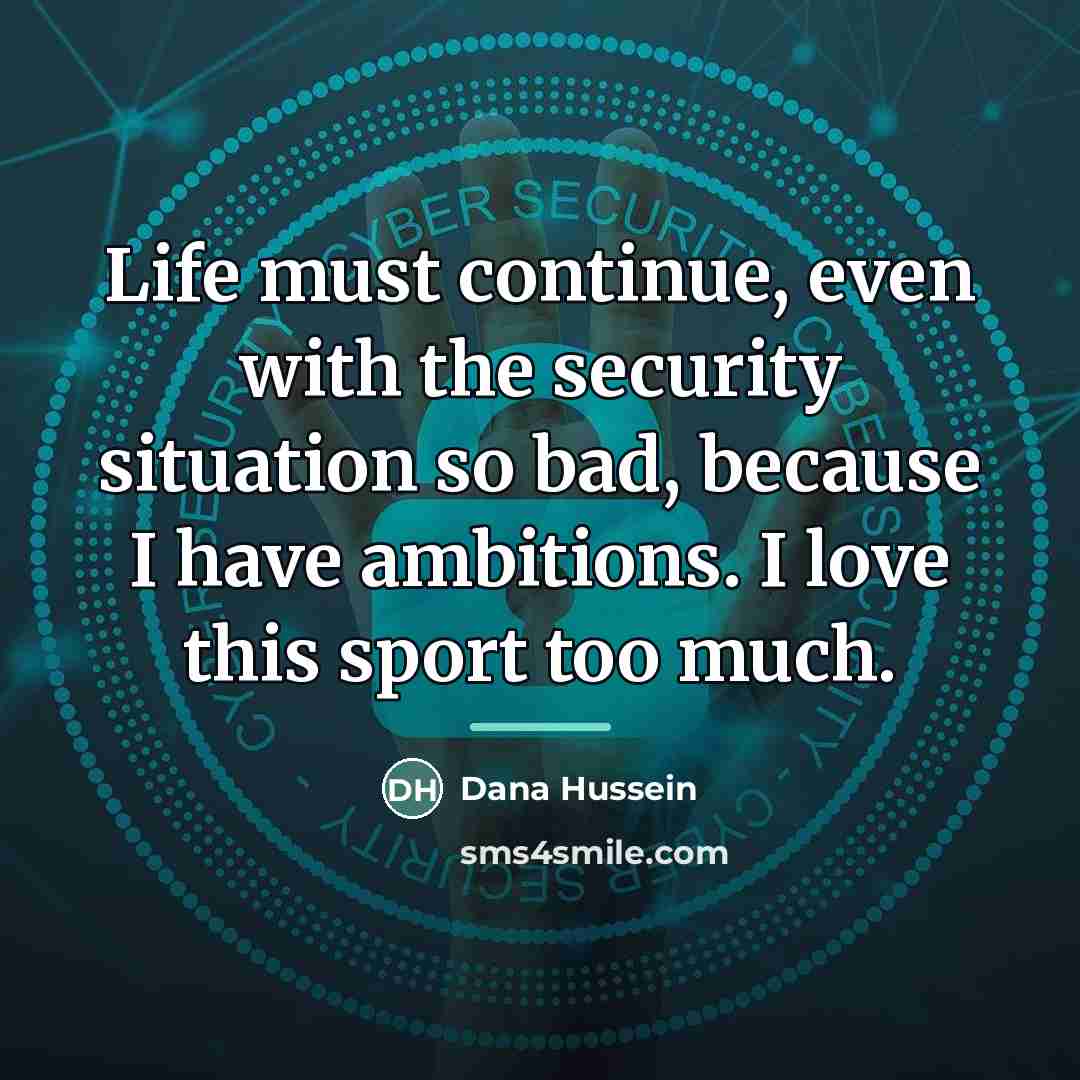 “Life must continue, even with the security situation so bad,…” quote by Dana Hussein