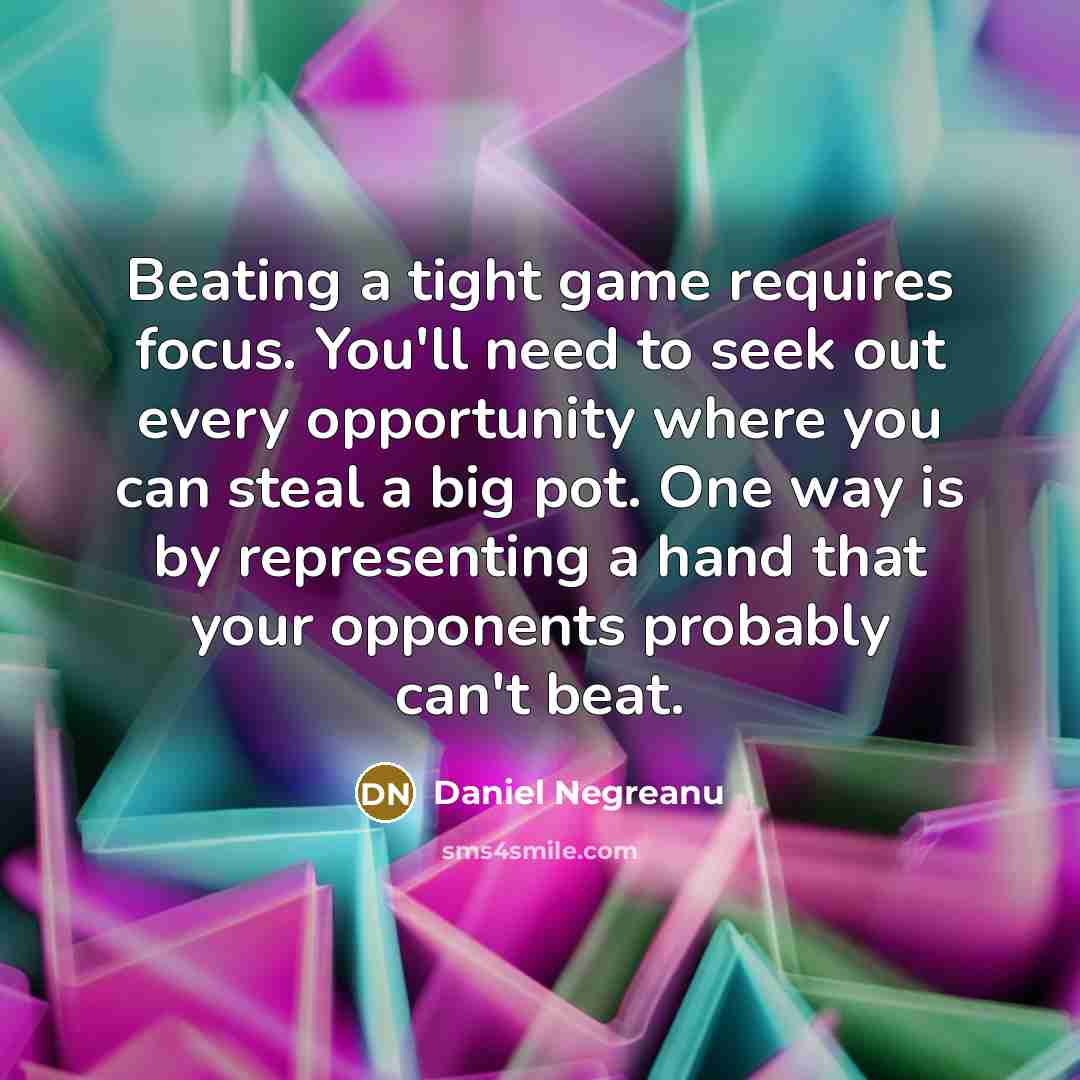 “Beating a tight game requires focus. You'll need to seek…” quote by Daniel Negreanu