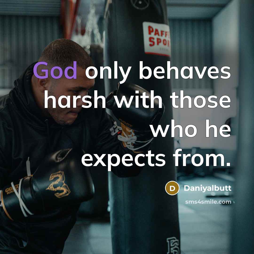 “God only behaves harsh with those who he expects from.…” quote by Daniyalbutt