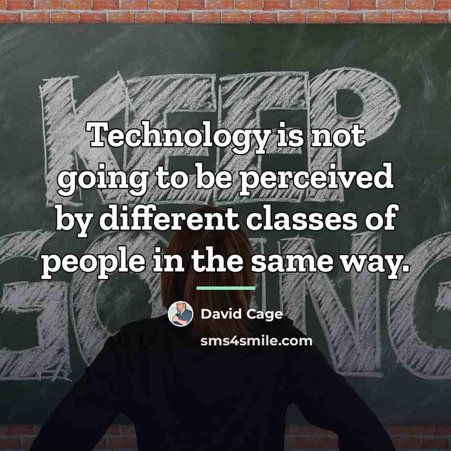 “Technology is not going to be perceived by different classes…” quote by David Cage
