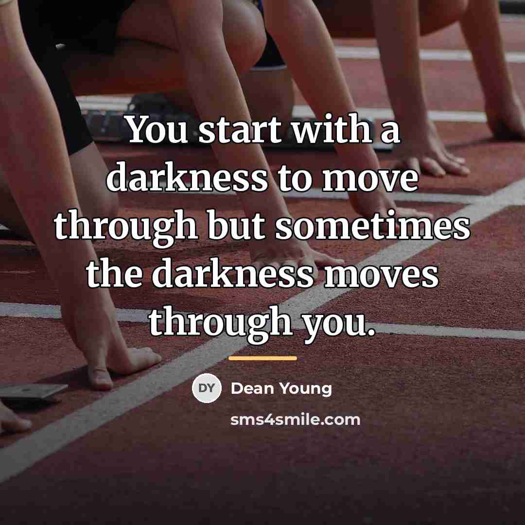 “You start with a darkness to move through but sometimes…” quote by Dean Young