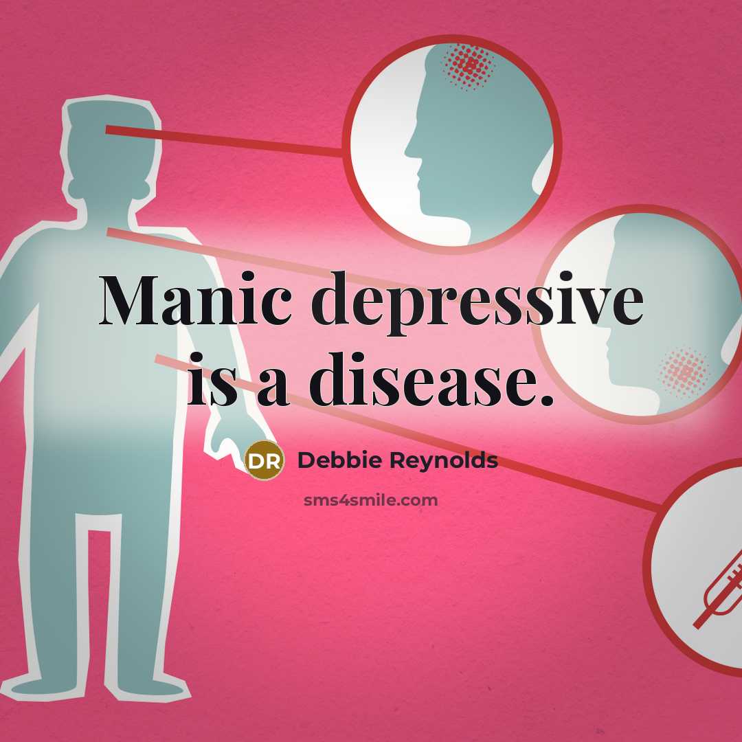 “Manic depressive is a disease.” quote by Debbie Reynolds