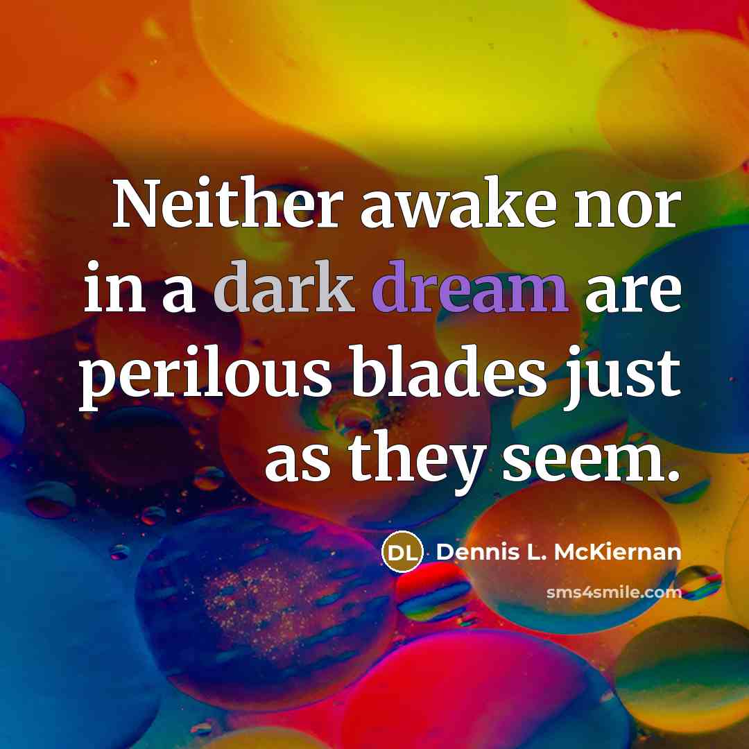 “Neither awake nor in a dark dream are perilous blades…” quote by Dennis L. McKiernan
