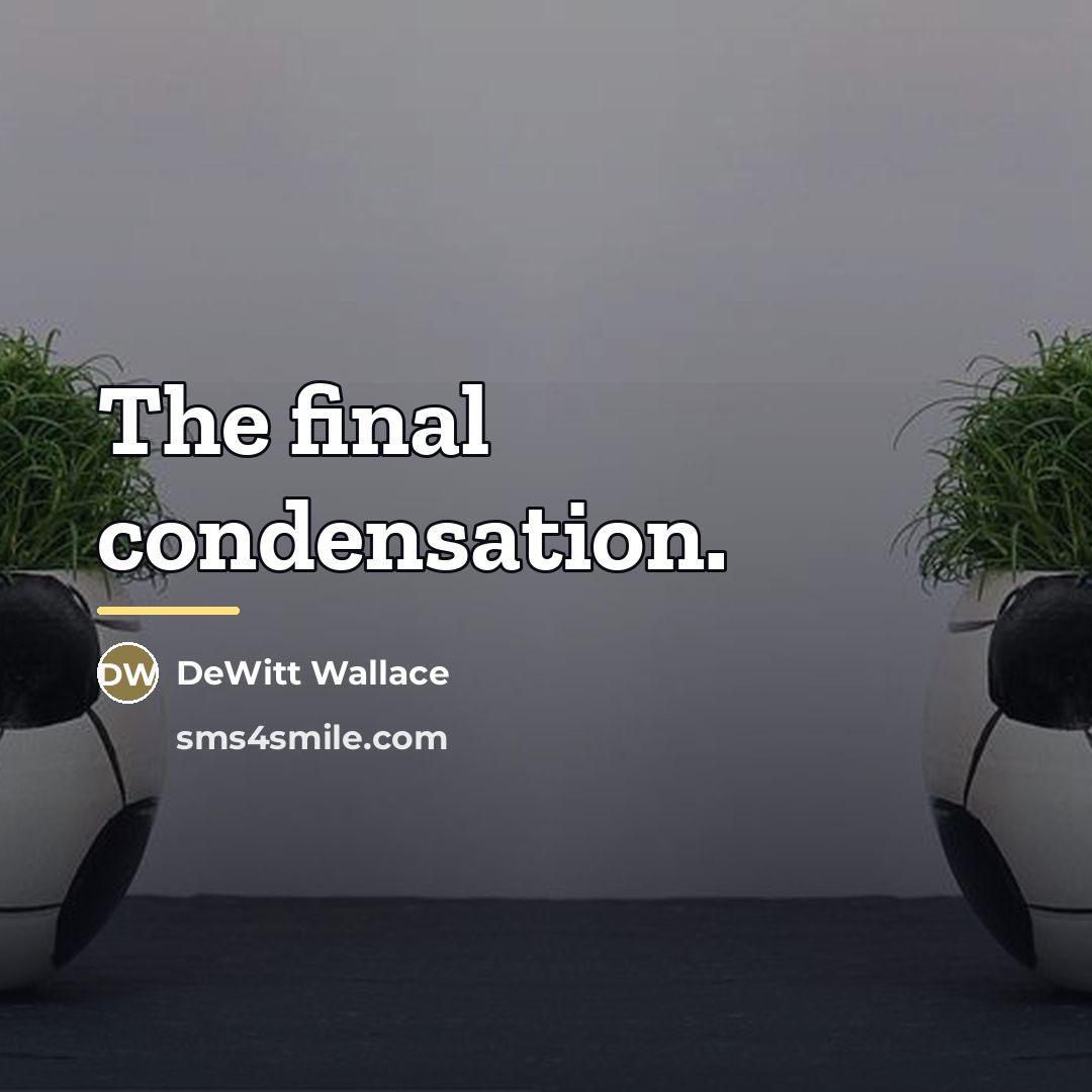 “The final condensation.…” quote by DeWitt Wallace