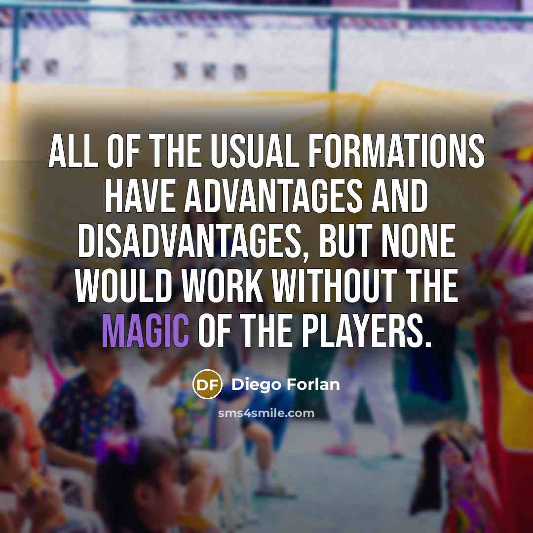 “All of the usual formations have advantages and disadvantages, but…” quote by Diego Forlan