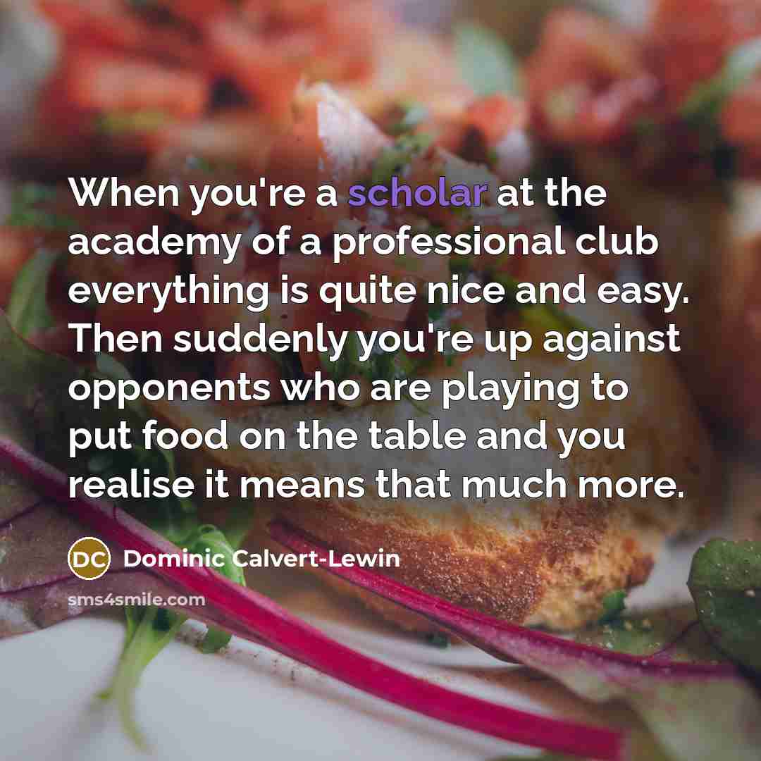 “When you're a scholar at the academy of a professional…” quote by Dominic Calvert-Lewin