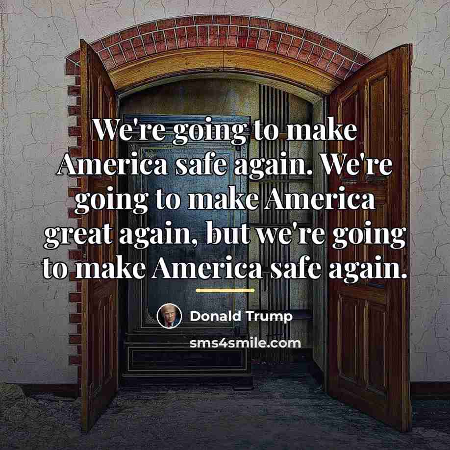 “We're going to make America safe again. We're going to…” quote by Donald Trump