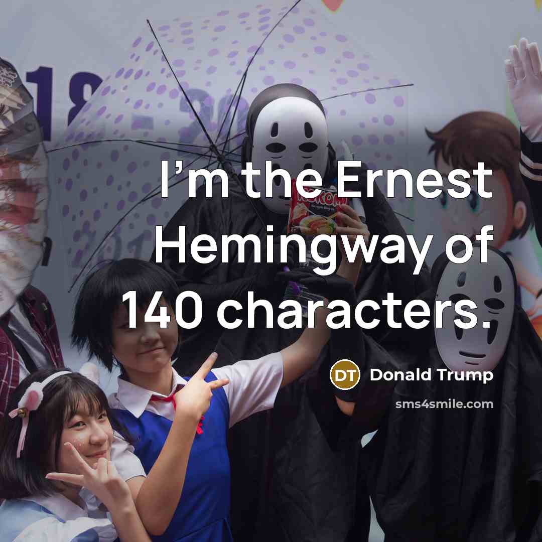 “I'm the Ernest Hemingway of 140 characters.…” quote by Donald Trump