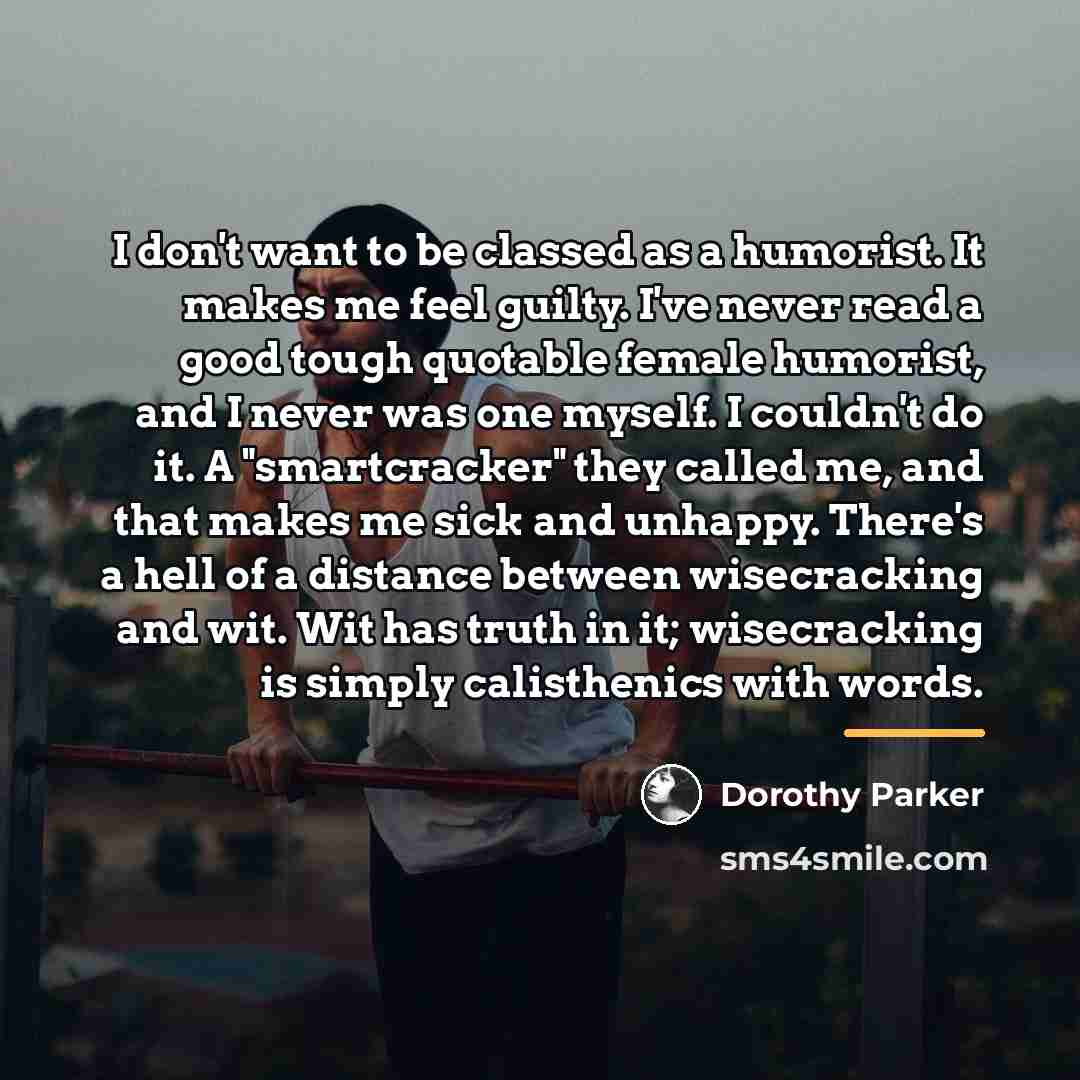 “I don't want to be classed as a humorist. It…” quote by Dorothy Parker