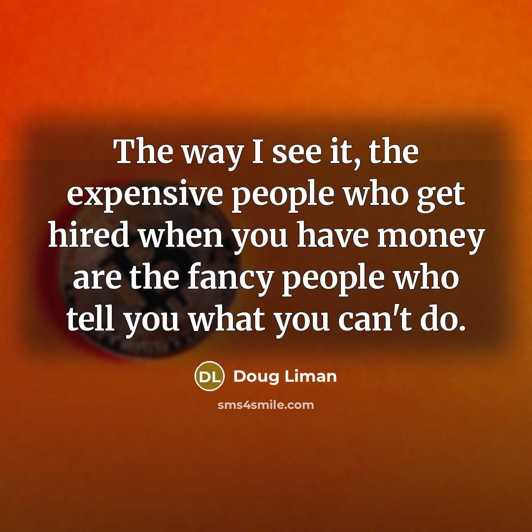 “The way I see it, the expensive people who get…” quote by Doug Liman