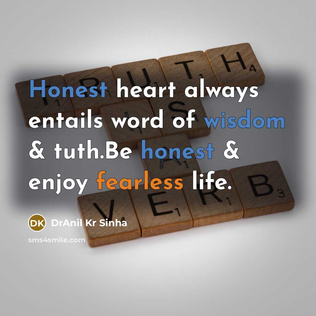 “Honest heart always entails word of wisdom & tuth.Be honest & enjoy fearless life.” quote by DrAnil Kr Sinha