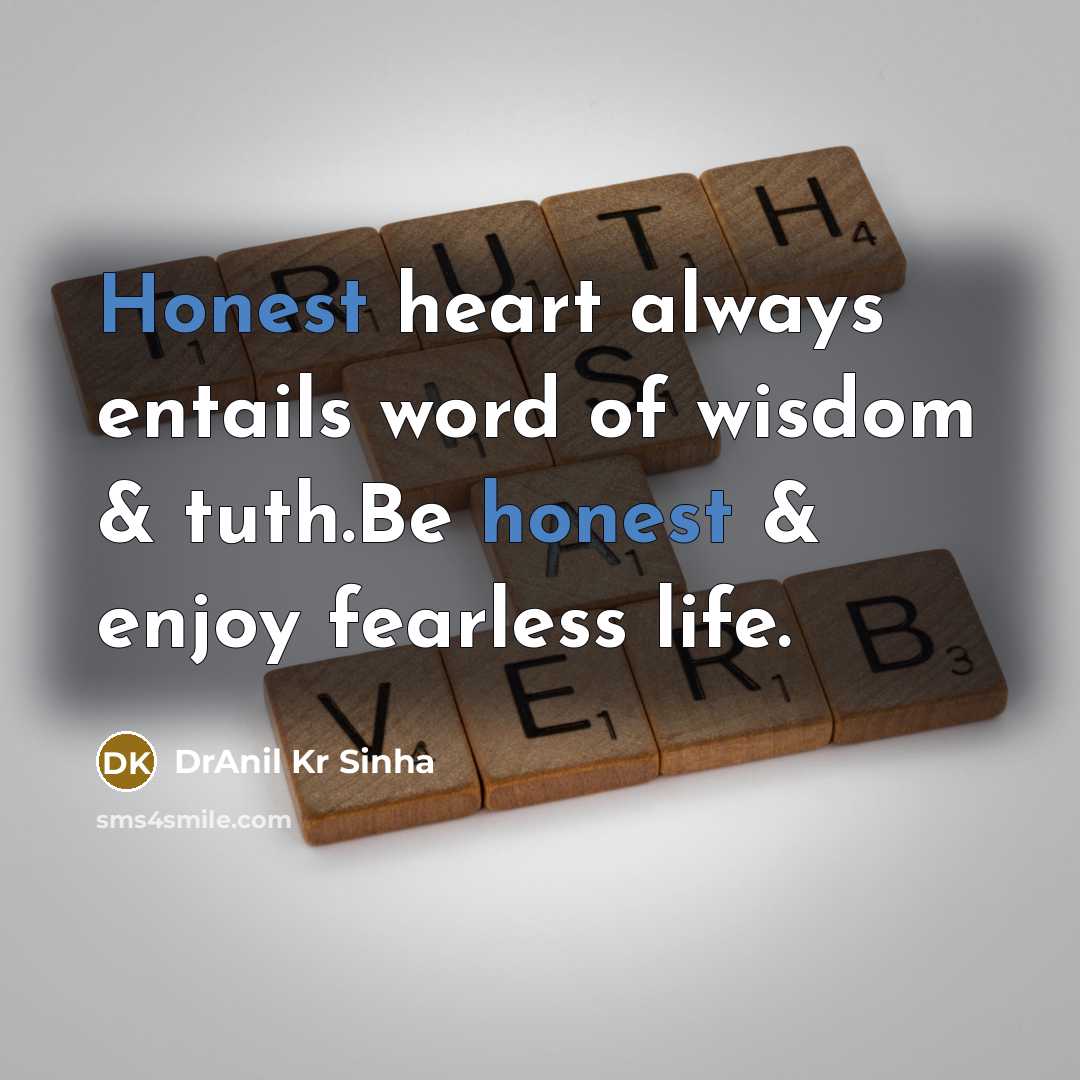 “Honest heart always entails word of wisdom & tuth.Be honest…” quote by DrAnil Kr Sinha